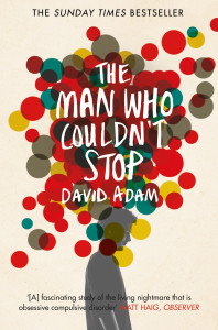 The Man Who Couldn’t Stop by David Adam